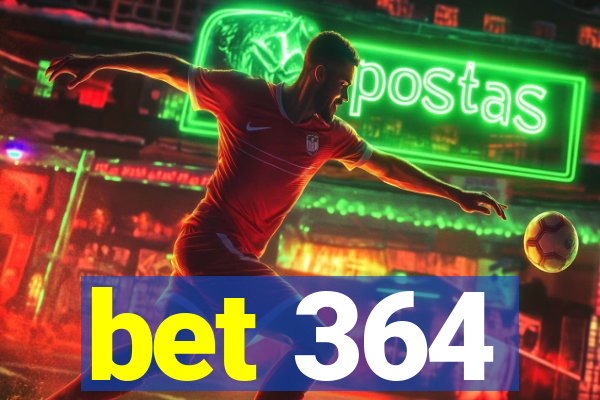 bet 364